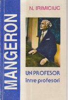 D.I. Mangeron - Un Profesor intre profesori D.I. Mangeron - Un Profesor intre profesori