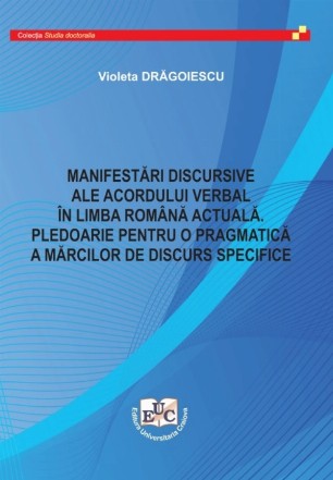 Manifestări discursive ale acordului verbal în limba română actuală. Pledoarie pentru o pragmatică a mărcilor de discurs specifice
