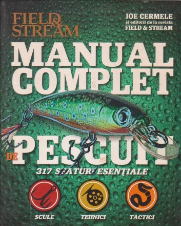 Manual complet de pescuit. 317 sfaturi esentiale: scule, tehnici, tactici