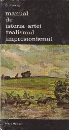 Manual de Istoria Artei. Realismul. Impresionismul