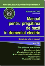 Manual pentru pregatirea de baza in domeniul electric. Manual pentru Scoala de arte si meserii. Anul I