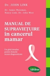 Manual de supravietuire in cancerul mamar. Un ghid detaliat pentru femeile recent diagnosticate