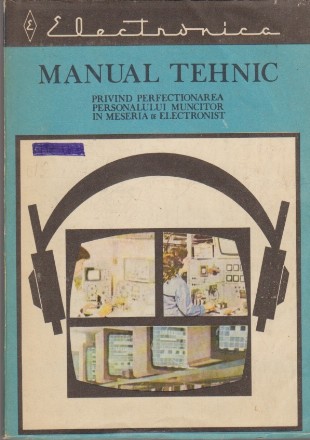 Manual Tehnic, Volumul al II-lea - Privind Perfectionarea Personalului Muncitor in Meseria de Electronist
