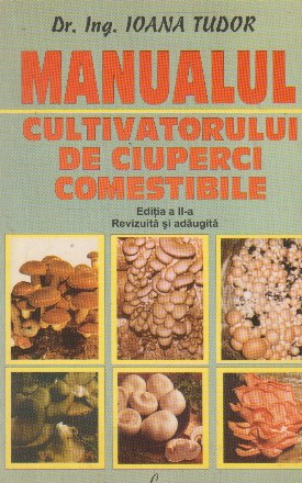 MANUALUL CULTIVATORULUI DE CIUPERCI COMESTIBILE - ED.II