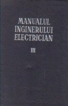 Manualul inginerului electrician Volumul III