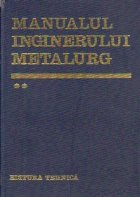 Manualul inginerului metalurg Volumul lea