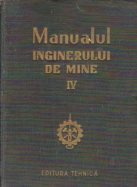 Manualul inginerului de mine, IV