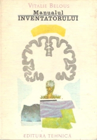 Manualul inventatorului - Sinteza creativa si tehnica