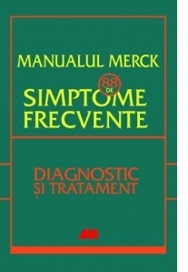 Manualul Merck - 88 de simptome frecvente. Etiologie, evaluare si tratament