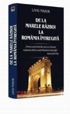 De la Marele Razboi la Romania Intregita