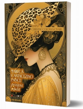 Maruca Cantacuzino-Enescu : prinţesa rebelă,1878-1968