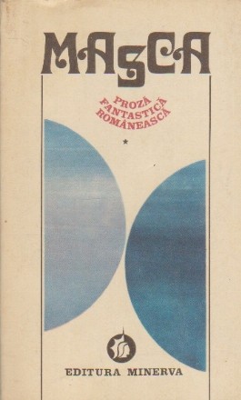 Masca, Volumul I - Proza Fantastica Romaneasca