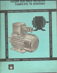 Masini electrice rotative fabricate in Romania - Indreptar pentru alegere, specificare, exploatare, reparare