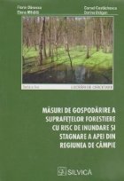 Masuri de gospodarie a suprafetelor forestiere cu risc de inundare si stagnare a apei din regiunea de campie Masuri de gospodarie a suprafetelor forestiere cu risc de inundare si stagnare a apei din regiunea de campie