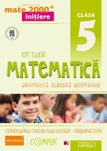 MATE 2000 INITIERE - MATEMATICA. ARITMETICA, ALGEBRA, GEOMETRIE. CLASA A V-A. PARTEA I (Editia a II-a)