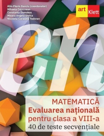 Matematică : Evaluarea naţională pentru clasa a VIII-a,40 de teste secvenţiale