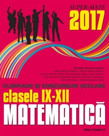 MATEMATICĂ. OLIMPIADE ȘI CONCURSURI ȘCOLARE 2017. CLASELE IX-XII