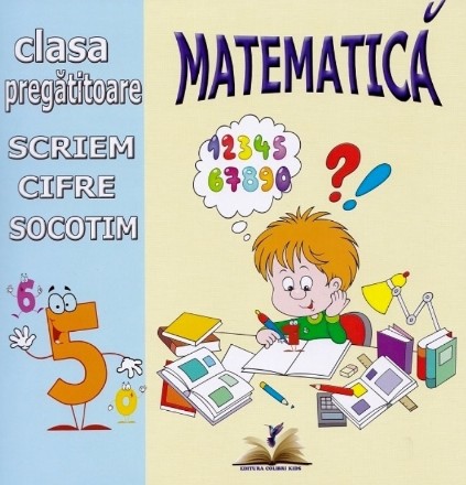 Matematică : scriem cifre şi socotim,clasa pregătitoare