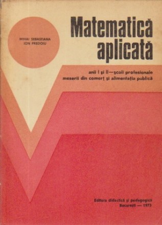 Matematica aplicata, Anii I si II - Scoli profesionale meserii din comert si alimentatia publica