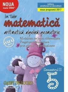 Matematica. Aritmetica, algebra, geometrie. Caiet de lucru. Clasa a V-a. Semestrul II. Initiere (anul scolar 2017-2018)