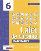 coperta Matematica. Caiet de vacanta. Suport teoretic, exercitii si probleme aplicative. Clasa a VI-a