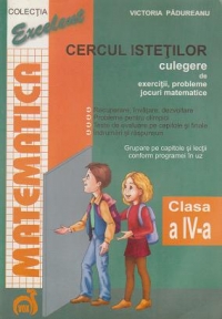 Matematica - Cercul istetilor - culegere clasa a IV-a