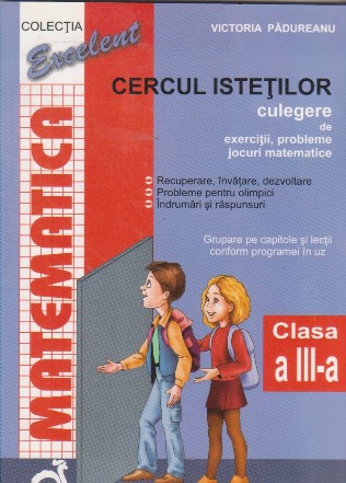 Matematica. Cercul istetilor. Culegere de exercitii, probleme, jocuri matematice, Clasa a III-a