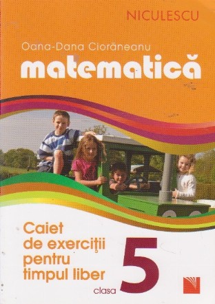 Matematica. Clasa a V-a. Caiet de exercitii pentru timpul liber