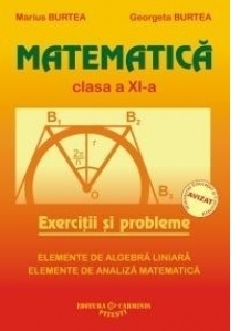 Matematica - Clasa a XI-a M1 : Exercitii si probleme. Elemente de algebra liniara. Elemente de analiza matematica