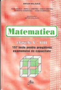Matematica - Clasele V-VIII, 157 de teste pentru pregatirea examenului de capacitate
