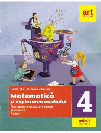 Matematica si explorarea mediului. Fise integrate de evaluare curenta si sumativa. Clasa a IV-a. Partea I