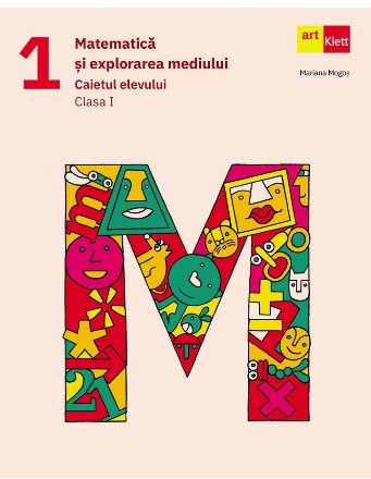 Matematica si explorarea mediului. Caietul elevului. Clasa I
