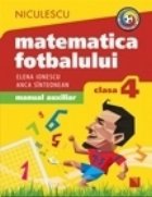 Matematica fotbalului. Manual auxiliar clasa a IV-a. Probleme si exerciii din lumea fotbalului