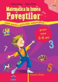 Matematica in lumea povestilor. Caiet pentru activitati matematice - Grupa mare 5-6 ani