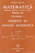 Matematica, Manual pentru clasa a XII-a, Profil M1, Volumul I - Elemente de analiza matematica