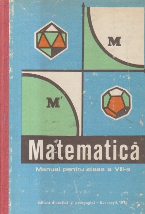 Matematica, Manual pentru clasa a VIII-a - Editie 1975 (Ionescu-Bujor, Hollinger ...)