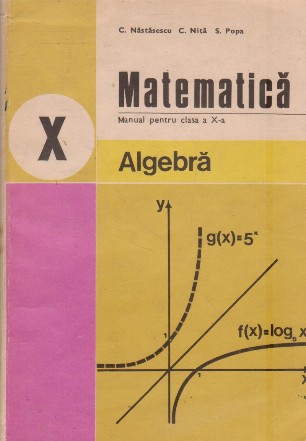 Matematica. Manual pentru clasa a X-a. Algebra (Editie 1986)