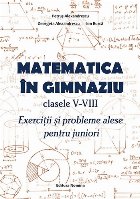 Matematica în gimnaziu : clasele V-VIII,exerciţii şi probleme alese pentru juniori