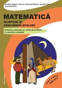 Matematica - olimpiade si concursuri. Clasa a VIII-a. Probleme selectate pe unitati de invatare cu rezolvari complete (2008-2012)