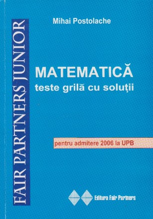 Matematica. Teste grila cu solutii (Admitere 2006 la UPB)