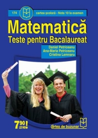 Matematica - teste pentru examenul de bacalaureat (Nota 10 la examen)