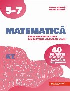 Matematica. Teste recapitulative din materia claselor V-VII. 40 de teste pe modelul Evaluarii Nationale