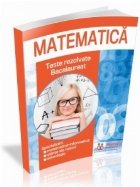 Matematica. Teste rezolvate - bacalaureat. Specializari: matematica-informatica, stiinte ale naturii, tehnolog