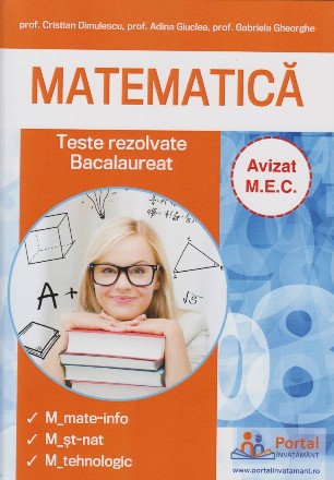 Matematica. Teste rezolvate bacalaureat. Specializari: matematica-informatica, stiinte ale naturii, tehnologic