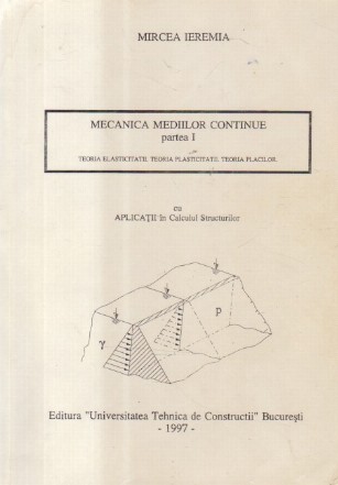 Mecanica Mediilor Continue, Partea I - Teoria elasticitatii. Teoria plasticitatii. Teoria placilor