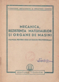 Mecanica, rezistenta materialelor si organe de masini - Manual pentru uzul scolilor profesionale