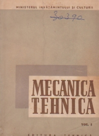 Mecanica tehnica, Volumul I - Mecanica teoretica. Manual pentru scolile tehnice de maistri
