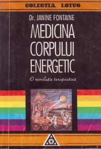 Medicina corpului energetic. O revolutie terapeutica
