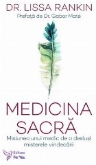 Medicina sacră : misiunea unui medic de a desluşi misterele vindecării