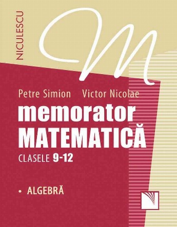 Memorator. Matematica pentru clasele 9-12. ALGEBRA